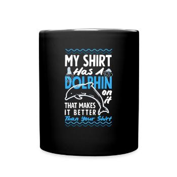 My shirt has a dolphin on it - Full Colour Mug - black - Front