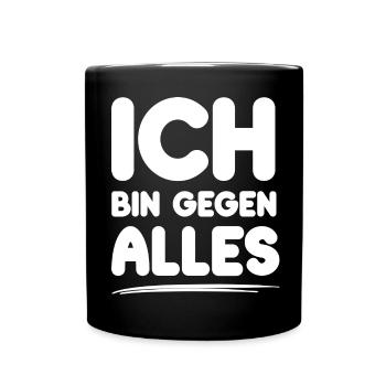 Ich bin gegen Alles lustige Sprüche - Tasse einfarbig - Schwarz - Vorne