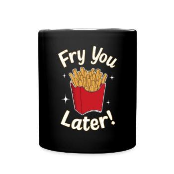 Fry You Later - Potato French Fries Bag - Full Colour Mug - black - Front