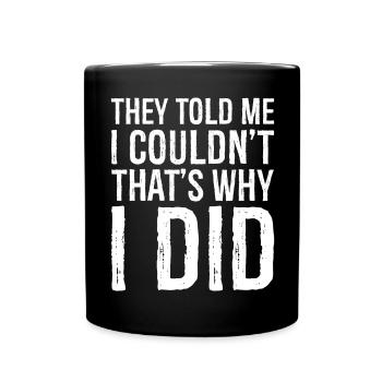 they told me I couldn't that s why I did - Full Colour Mug - black - Front