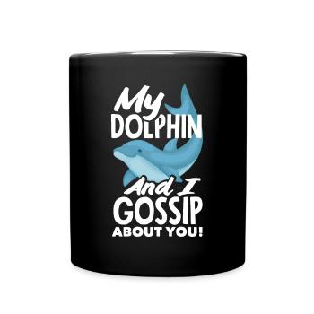 My dolphin and I gossip about you - Full Colour Mug - black - Front