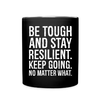 be tough and stay resilient keep going - Full Colour Mug - black - Front