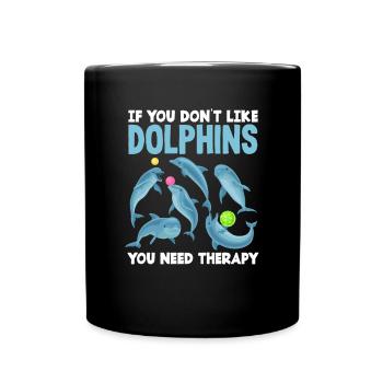 If you don't like dolphins, you need therapy - Full Colour Mug - black - Front