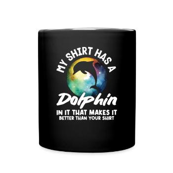 My shirt has a dolphin on it - Full Colour Mug - black - Front