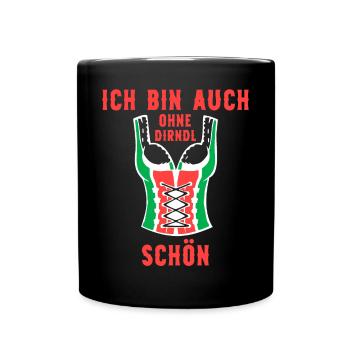 Ich bin auch ohne Dirndl schön Bier Fest Sprüche - Tasse einfarbig - Schwarz - Vorne