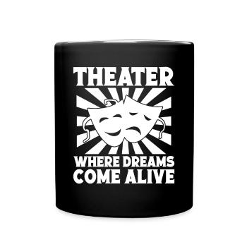 Theater Where Dreams Come Alive Actor Musical - Full Colour Mug - black - Front