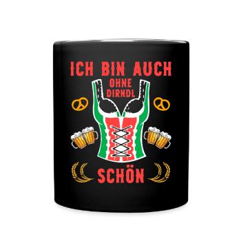 Ich bin auch ohne Dirndl schön Bier Fest Sprüche - Tasse einfarbig - Schwarz - Vorne