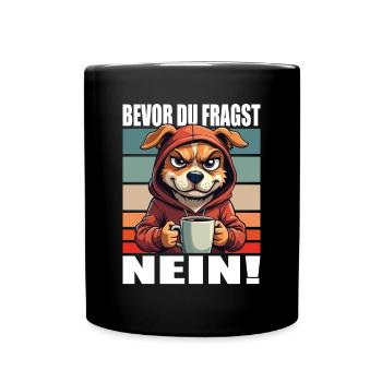 Bevor Du Fragst Nein Lustiger Spruch Hund - Tasse einfarbig - Schwarz - Vorne