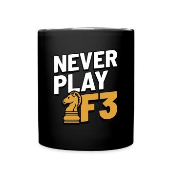 Never Play F3 - Chess, Chess Piece Gift Idea - Full Colour Mug - black - Front