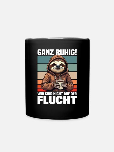 Ganz Ruhig! Wir Sind Nicht Auf Der Flucht Faultier - Tasse einfarbig - Schwarz