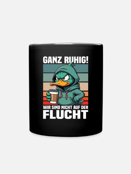 Ganz Ruhig! Wir Sind Nicht Auf Der Flucht Ente - Tasse einfarbig - Schwarz