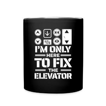 I'm Only Here To Fix The Elevator Repair Elevator - Full Colour Mug - black - Front