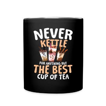 Never Kettle For Anything But The Best Cup Of Tea - Tasse einfarbig - Schwarz - Vorne