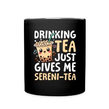 Drinking tea just gives me sereni-tea Bubble Tea - Tasse einfarbig - Schwarz - Vorne