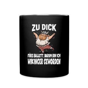 ZU DICK fürs Ballett Darum Bin Ich Wikinger - Tasse einfarbig - Schwarz - Vorne