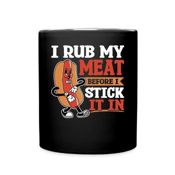 I rub my meat before I put it in - Full Colour Mug - black - Front