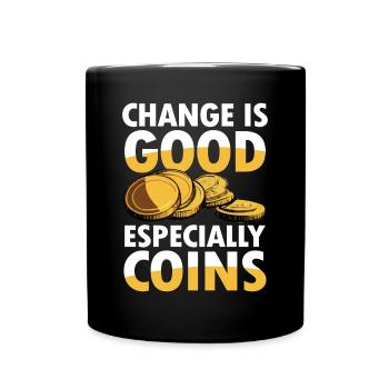 Change is Good Especially Coins Münzsammler - Tasse einfarbig - Schwarz - Vorne