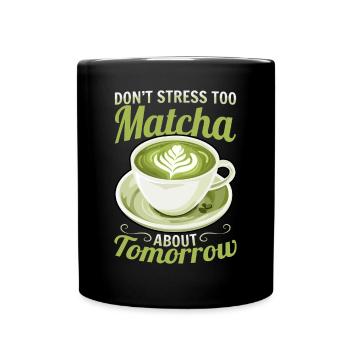 Matcha Green Tea Latte Don't Stress Too Matcha - Tasse einfarbig - Schwarz - Vorne