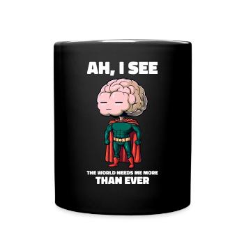 The World Needs Me More Than Ever Funny Brain - Full Colour Mug - black - Front