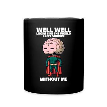 Le monde ne peut pas survivre sans mon drôle de cerveau - Mug uni - noir - Devant