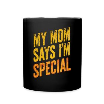 My mom says I'm special – sarcastic - Full Colour Mug - black - Front