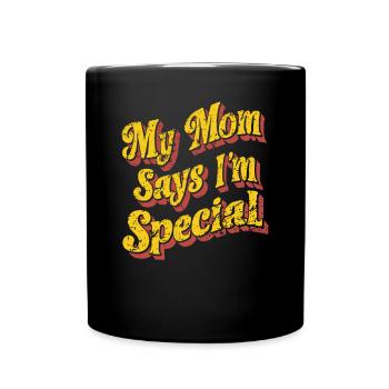 Ma mère dit que je suis spéciale - pleine d’humour et - Mug uni - noir - Devant