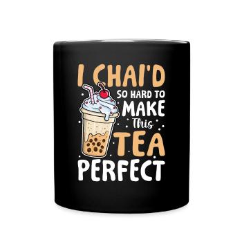 I Chai’d So Hard To Make This Tea Perfect - Tasse einfarbig - Schwarz - Vorne