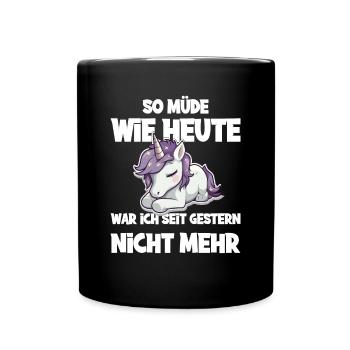 So müde wie heute war ich seit gestern nicht mehr - Tasse einfarbig - Schwarz - Vorne