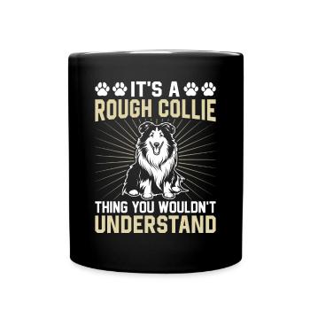 It's A Rough Collie thing you wouldn't understand - Full Colour Mug - black - Front