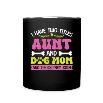 I have two titles: aunt and dog mom - Full Colour Mug - black - Front