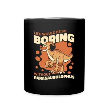 Life Would Be Boring Without Dinosaur Lover - Full Colour Mug - black - Front