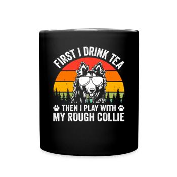 First I drink tea then I play with my Rough collie - Full Colour Mug - black - Front