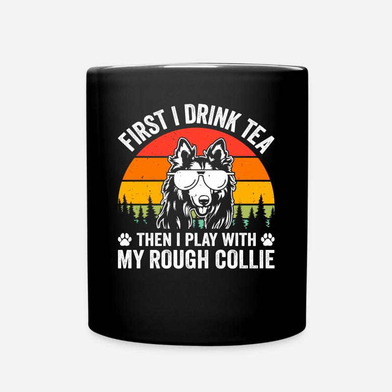 First I drink tea then I play with my Rough collie - Tasse einfarbig - Schwarz