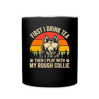 First I drink tea then I play with my Rough collie - Full Colour Mug - black - Front