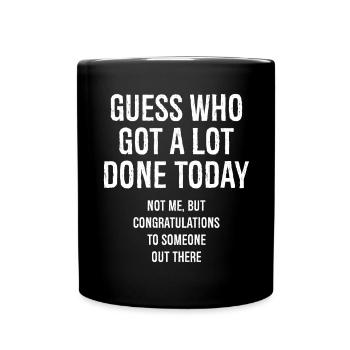 guess who got a lot done today - Full Colour Mug - black - Front