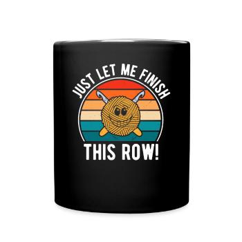 Crocheteur - Laissez-moi juste finir ce rang - Funny Cr - Mug uni - noir - Devant