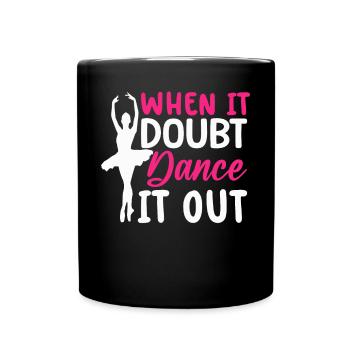 Ballett Tanz Tänzer Wenn es Zweifel Tanz es aus - Tasse einfarbig - Schwarz - Vorne