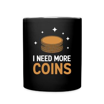 Numismatics Fans: I Need More Coins - Full Colour Mug - black - Front