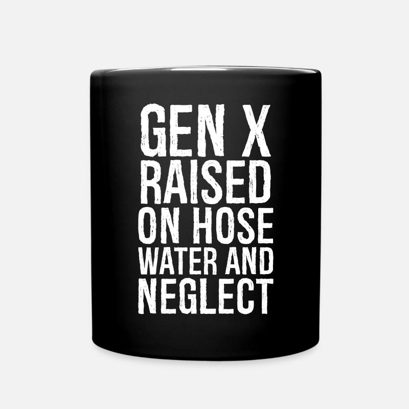 Gen X wuchs mit Schlauchwasser auf und vernachlässigte - Tasse einfarbig - Schwarz
