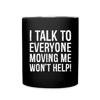 I talk to everyone moving me won't help - Mug uni - noir - Devant