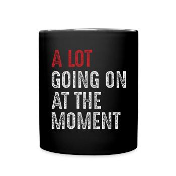 a lot going on at the moment - Full Colour Mug - black - Front