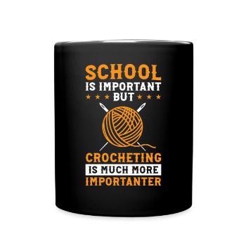 School is important but Crocheting is much more im - Tasse einfarbig - Schwarz - Vorne