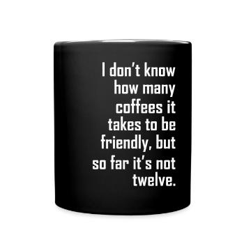 Ich weiß nicht, wie viele Kaffees es braucht, freundlich - Tasse einfarbig - Schwarz - Vorne