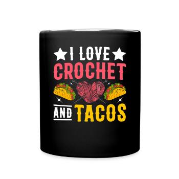 I love crochet and tacos - Funny Crocheter - Full Colour Mug - black - Front