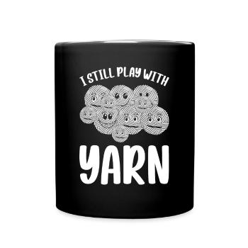 I Still Play With Yarn - Knitting Sewing Crochetin - Full Colour Mug - black - Front
