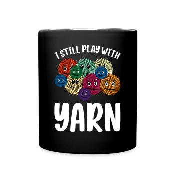 I Still Play With Yarn - Crochet Knitting Sewing C - Full Colour Mug - black - Front