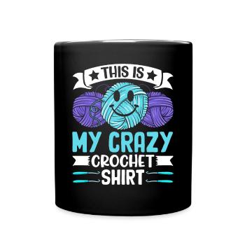 This is my crazy Crochet shirt Crochet Crocheter - Tasse einfarbig - Schwarz - Vorne