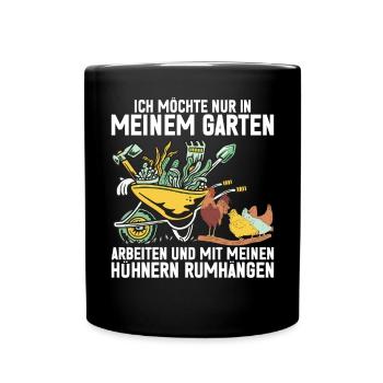 Ich Will Nur In Meinem Garten Mit Hühnern Arbeiten - Tasse einfarbig - Schwarz - Vorne