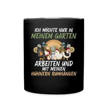 Ich Will Nur In Meinem Garten Mit Hühnern Arbeiten - Tasse einfarbig - Schwarz - Vorne