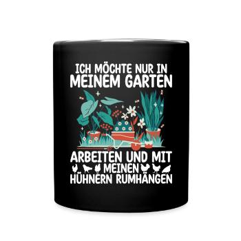 Ich Will Nur In Meinem Garten Mit Hühnern Arbeiten - Tasse einfarbig - Schwarz - Vorne
